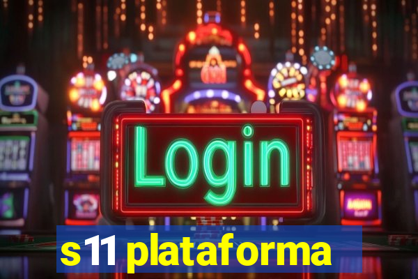 s11 plataforma